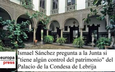 Últimas reflexiones 19 Ismael Sánchez pregunta a la Junta si «tiene algún control del patrimonio» del Palacio de la Condesa de Lebrija